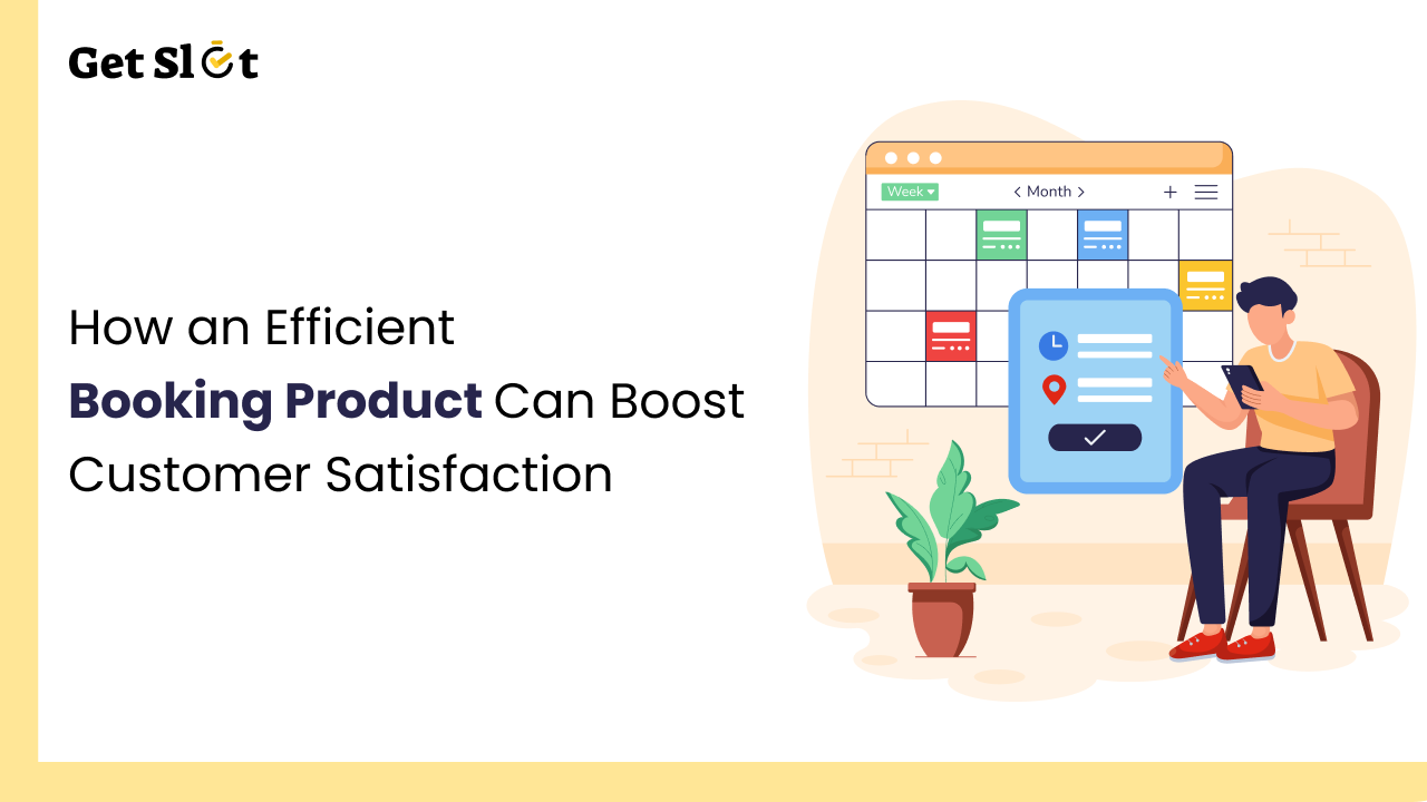 How an Efficient Booking Product Can Boost Customer Satisfaction