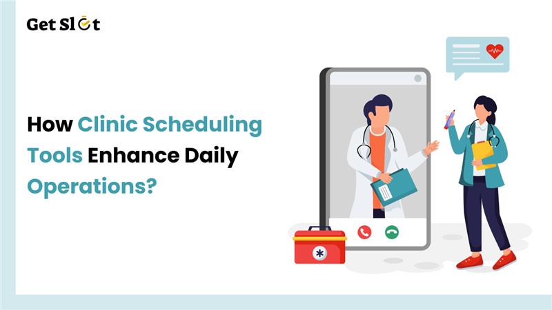 How clinic scheduling System tools enhance daily operations