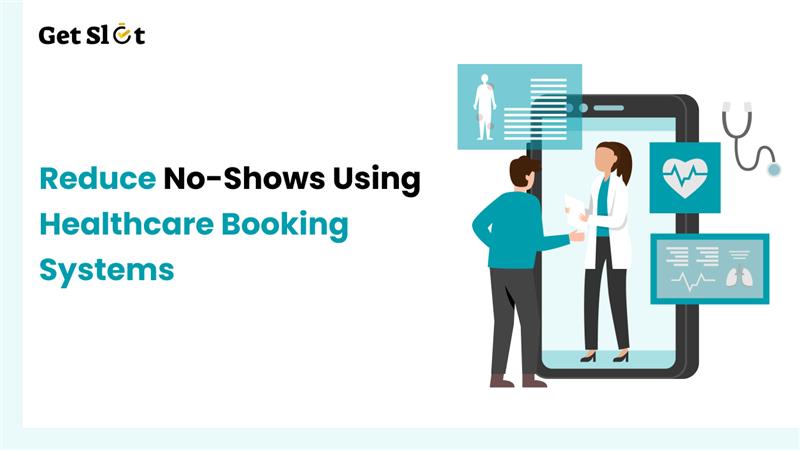 Reduce no-shows using healthcare booking systems